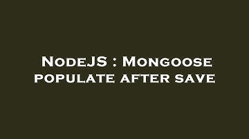 NodeJS : Mongoose populate after save