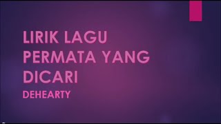 DeHearty-  LAGU PERMATA YANG DICARI [VIDEO LYRIC]