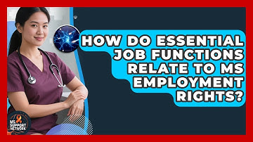 How Do Essential Job Functions Relate To MS Employment Rights? - MS Support Network