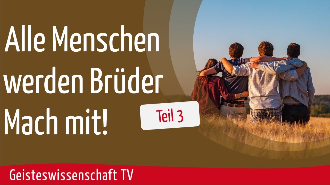 Geisteswissenschaft TV Alle Menschen werden Brüder. Mach mit. Teil 3 YouTube Geisteswissenschaft TV Alle Menschen werden Brüder. Mach mit. Teil 3 YouTube