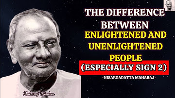 The Difference Between an Enlightened Person And an Unenlightened One - Nisargadatta Maharaj
