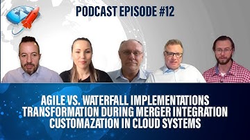 Podcast Ep12: Agile Implementations, Transformation During Merger Integration, Cloud Customization