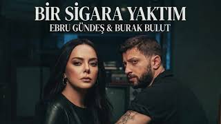Bir Sigara Yaktım - Ebru Gündeş x Burak Bulut (2026)