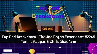 Top Pod Breakdown - The Joe Rogan Experience #2249 Yannis Pappas & Chris Distefano