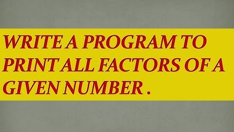 #25 Write a program to print all factors of a given number.