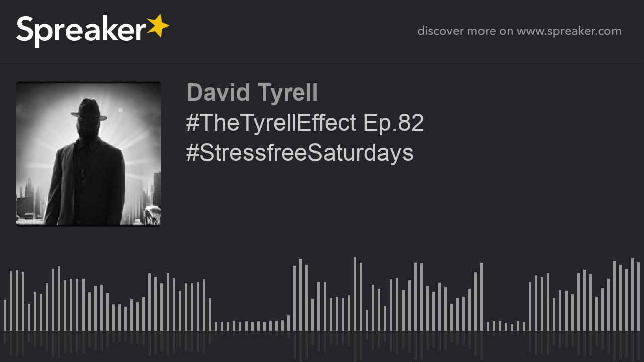 #TheTyrellEffect Ep.82 #StressfreeSaturdays