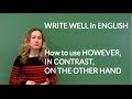 Write Well in English - How to use However, In Contrast, On the Other Hand as Transitions