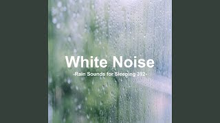 White Noise 392 - Rain Sounds for Sleeping 392 (Rain, Baby Sleep, White Noise, Deep Sleep,...
