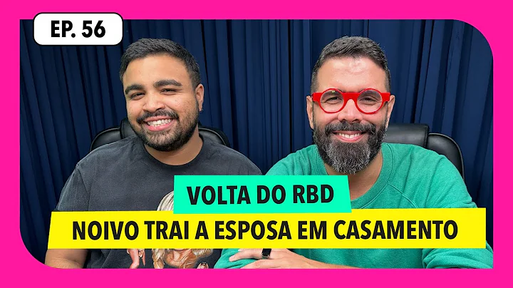 #56: Volta do RBD, noivo trai esposa em casamento ...