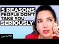 5 Reasons People Don’t Take You Seriously