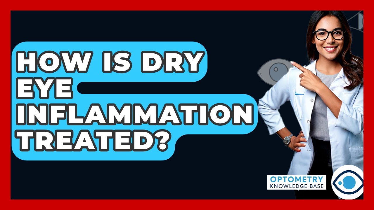 How Is Dry Eye Inflammation Treated? - Optometry Knowledge Base