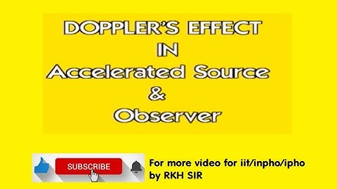 DOPPLER EFFECT OF ACCELERATED SOURCE AND OBSERVER BY RKH SIR