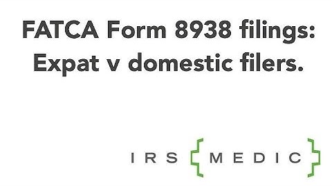 FATCA Form 8938: Expat v. domestic filing differences