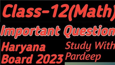 Class 12th maths most important question 2022 hbse board +question paper design 2022