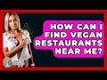 How Can I Find Vegan Restaurants Near Me? - Holistic Balance And Bliss