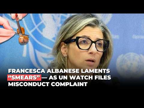 Francesca Albanese Laments “Smears” — As UN Watch Files Misconduct Complaint