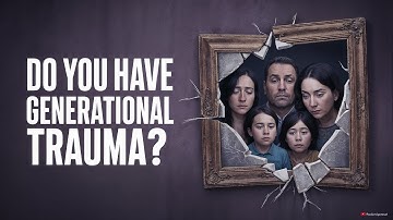 Do You Have Generational Trauma? Here