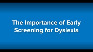 The Importance of Early Screening for Dyslexia