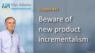 Chapter 42: Beware of new product incrementalism | The AIM Institute