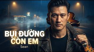 BỤI ĐƯỜNG CÒN EM | Sean | Official Blues Rock Music Video