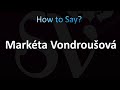 How to Pronounce Marketa Vondrousova (Correctly!)