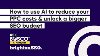How to use AI to reduce your PPC costs &amp; unlock a bigger SEO budget - John Readman at brightonSEO