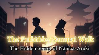 The Forbidden Samurai Walk -The Hidden Secret of Namba-Aruki-