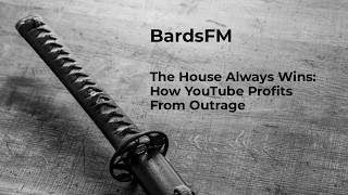 The House Always Wins: How YouTube Profits From Outrage │ BardsFM