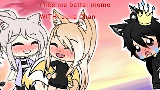 I Like Me Better Meme With Julia Chan