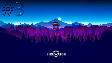 Firewatch Walkthrough Part 3 No Commentary Gameplay Lets Play