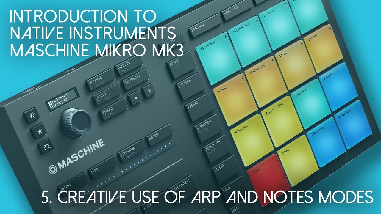 NI Maschine Mikro Mk3: 5. Creative use of Arp and Notes modes - YouTube