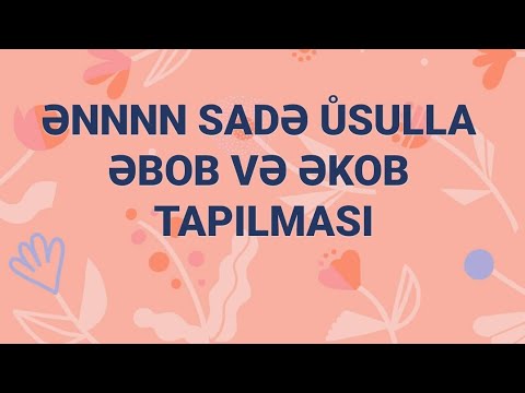 Riyaziyyat.ebob nece tapilir.ekob nece tapilir.ONLINE DERS. eeen asan yol.NATURAL EDEDLER.Matematik