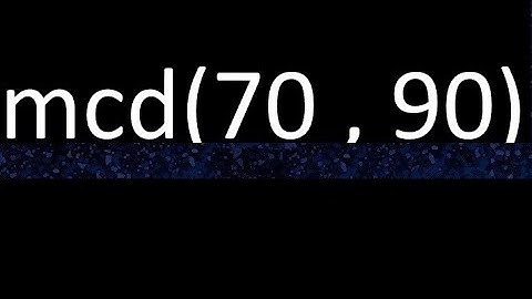mcd 70 y 90 , maximo comun divisor , mcd(70 , 90) como se halla , ejemplos