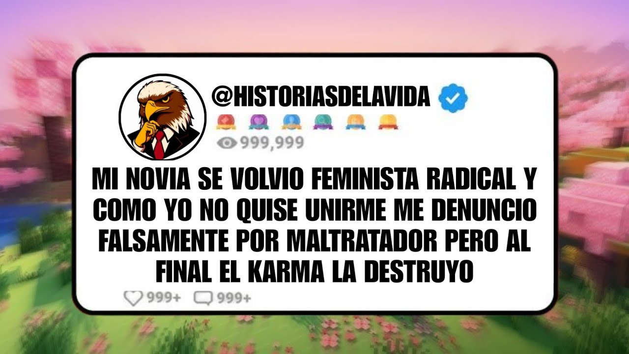 MI NOVIA se volvio FEMINISTA RADICAL y como yo no quise unirme ME DENUNCIO FALSAMENTE pero el KARMA