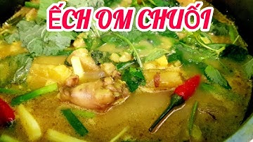 Thật đơn giản để có món ẾCH OM CHUỐI XANH rất ngon chuẩn vị .