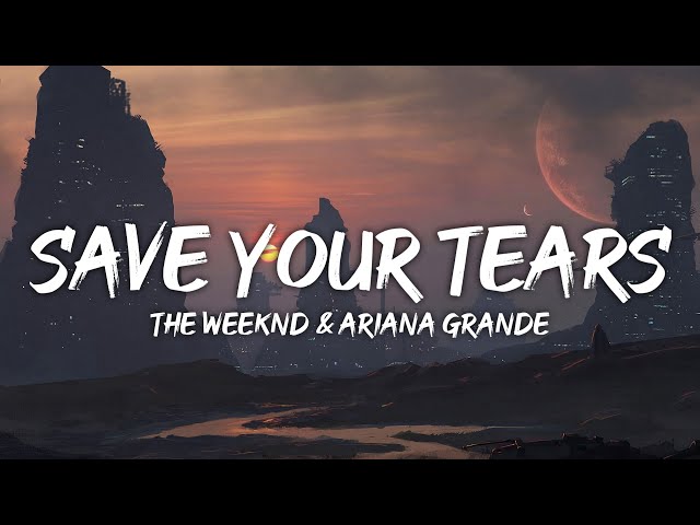The Weeknd & Ariana Grande - Save Your Tears (Lyrics) class=