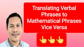 HOW TO TRANSLATE VERBAL PHRASE TO MATHEMATICAL PHRASE OR SYMBOL||VICE VERSA