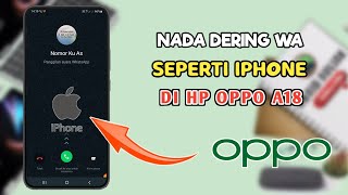 Cara Mengubah Nada Dering WA Seperti iPhone Di HP Oppo A18