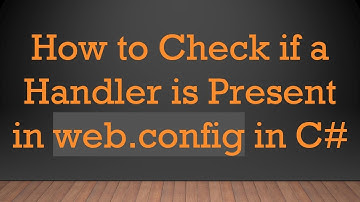 How to Check if a Handler is Present in web.config in C#