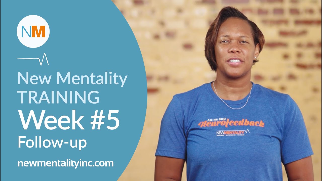 Week #5 New Mentality Training Follow-up