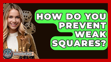 How Do You Prevent Weak Squares? - The Board Game Xpert