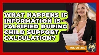What Happens If Information Is Falsified During Child Support Calculation? | Family Law Gurus News