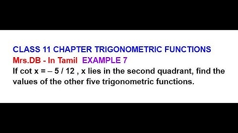CLASS 11 CH 3 TRIGONOMETRIC FUNCTIONS | EXAMPLE 7 | If cot x =– 5/12 , x lies in the second quadrant