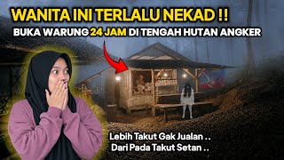 WANITA PEMBERANI !! NEKAD SENDIRIAN BUKA WARUNG 24 JAM DI TENGAH HUTAN ANGKER 