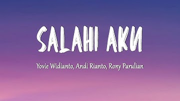 Yovie Widianto, Andi Rianto, Rony Parulian - Salahi Aku (Lirik Lagu)