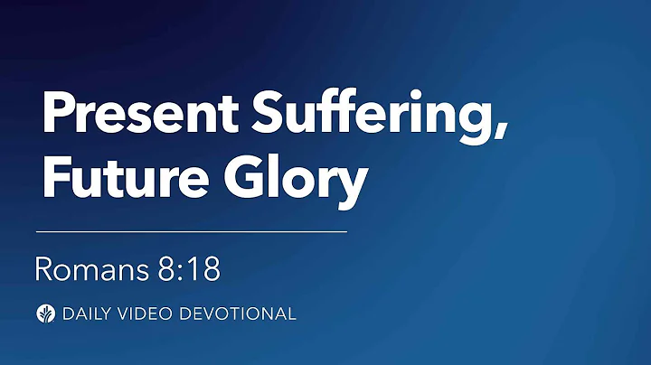 Present Suffering, Future Glory | Romans 8:18 | Our Daily Bread Video Devotional