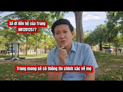 Mong chú Quang Nguyễn xem được clip này - Mong chú báo tin chính xác về mẹ Trung xin hậu tạ