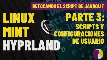 #linuxmint | Hyprland !!! | Retocando el Script de Jakoolit | Parte 3: Finalizamos con los Scripts