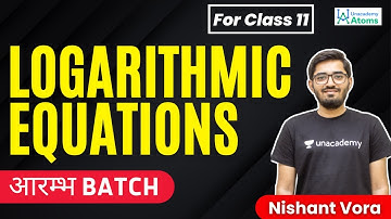 Logarithmic Equations | For Class XI | आरम्भ Batch | Nishant Vora