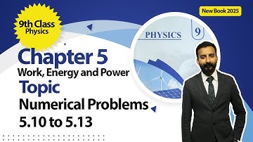 9th Class Physics Chapter 5 | Work, Energy, Power | Numerical Numbers 5.10, 5.11,5.13| New Book 2025